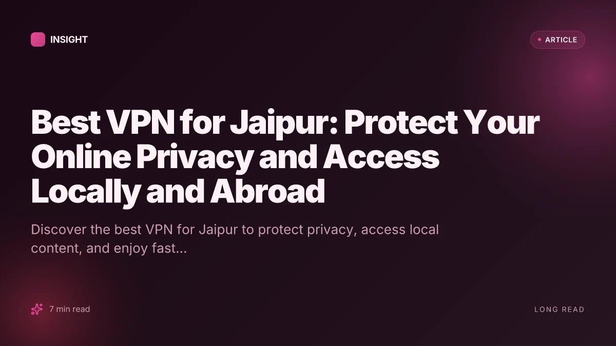 Best VPN for Jaipur: Protect Your Online Privacy and Access Locally and Abroad
